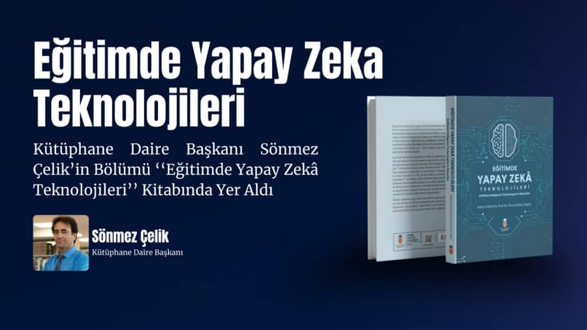 A Chapter by Sönmez Çelik, Director of the Library Department, Was Included in the Book 'Artificial Intelligence Technologies in Education'